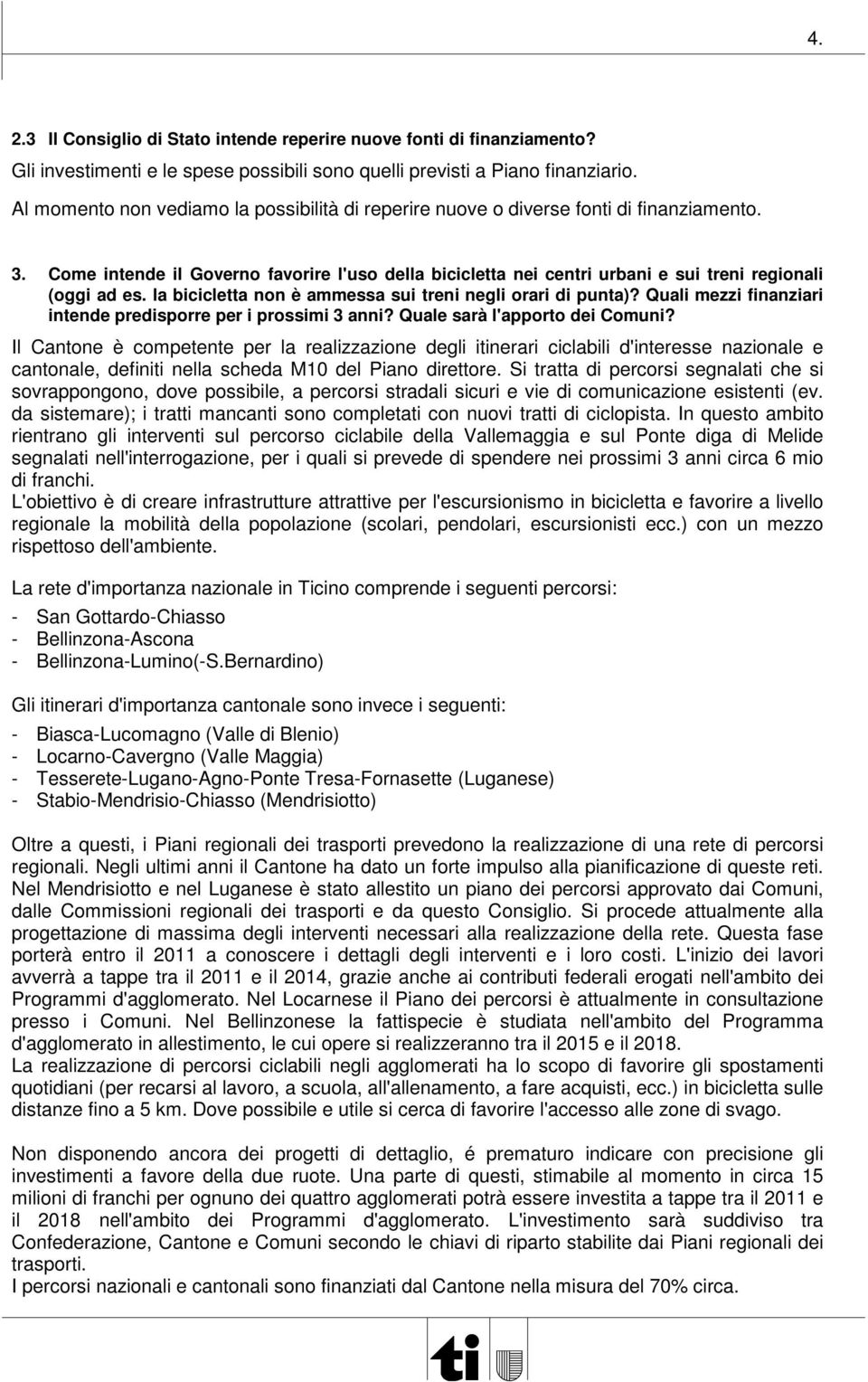 Come intende il Governo favorire l'uso della bicicletta nei centri urbani e sui treni regionali (oggi ad es. la bicicletta non è ammessa sui treni negli orari di punta)?