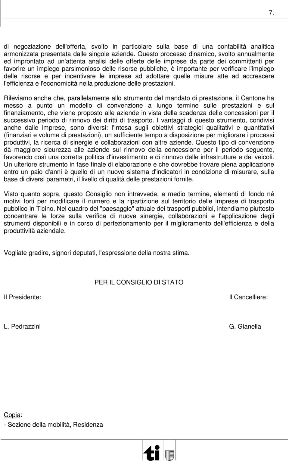 importante per verificare l'impiego delle risorse e per incentivare le imprese ad adottare quelle misure atte ad accrescere l'efficienza e l'economicità nella produzione delle prestazioni.