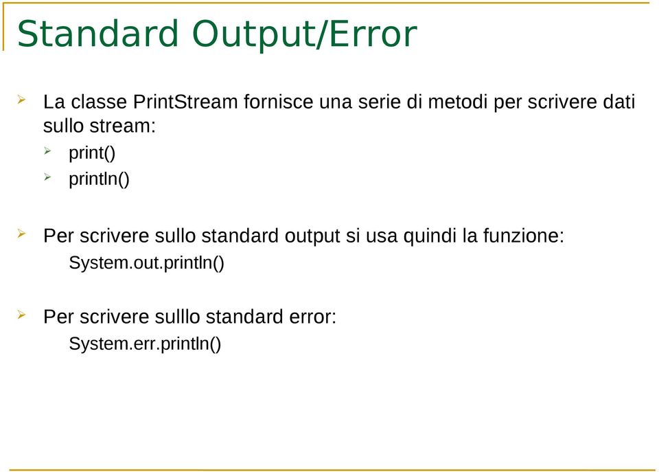 scrivere sullo standard output si usa quindi la funzione: System.