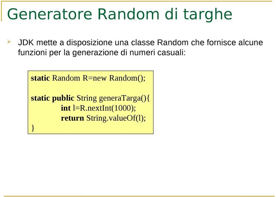 numeri casuali: static Random R=new Random(); static public