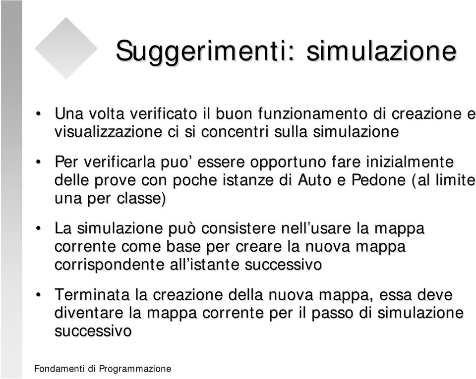 per classe) La simulazione può consistere nell usare la mappa corrente come base per creare la nuova mappa corrispondente all