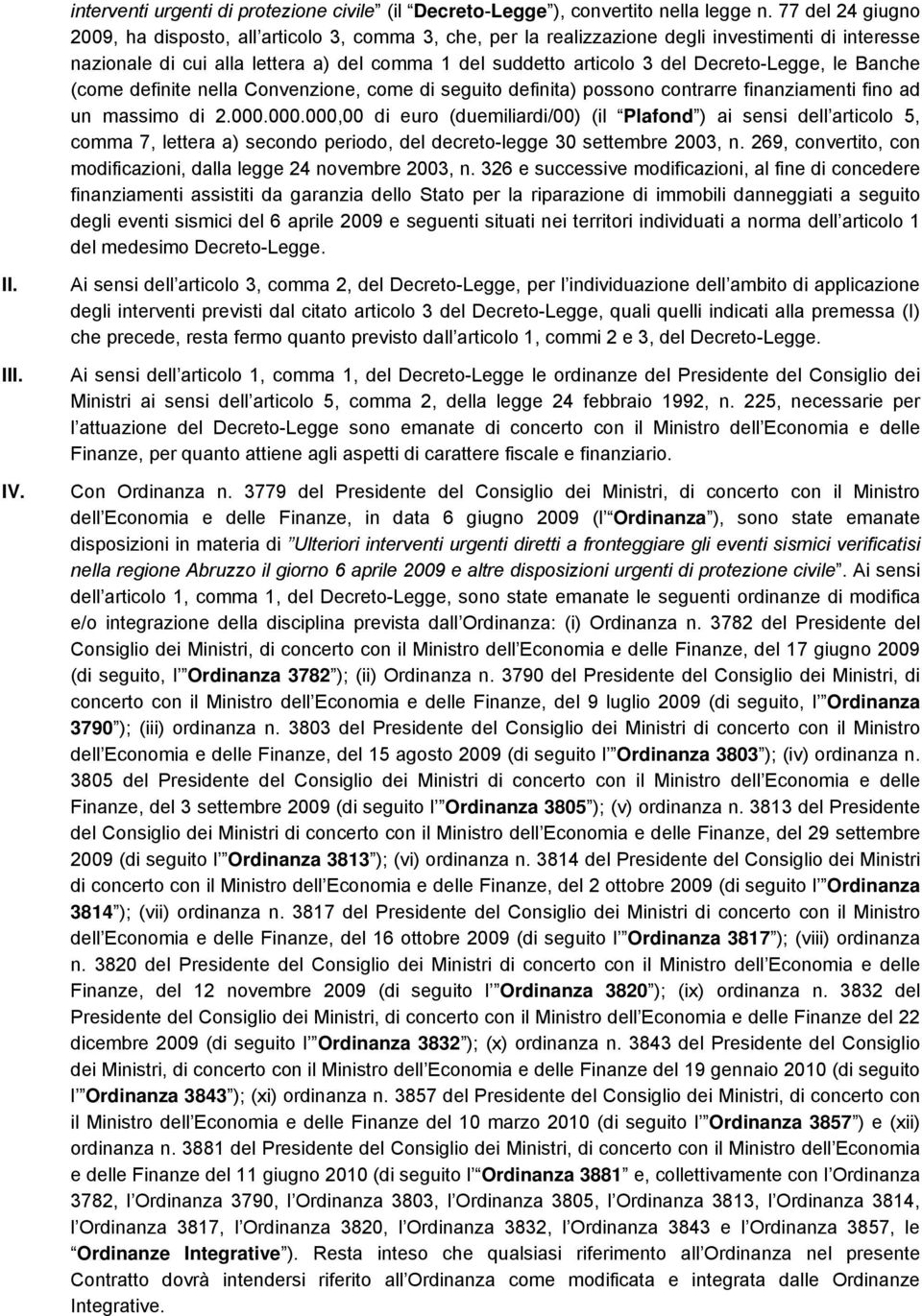 Decreto-Legge, le Banche (come definite nella Convenzione, come di seguito definita) possono contrarre finanziamenti fino ad un massimo di 2.000.