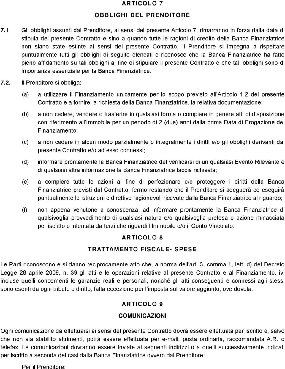 Finanziatrice non siano state estinte ai sensi del presente Contratto.