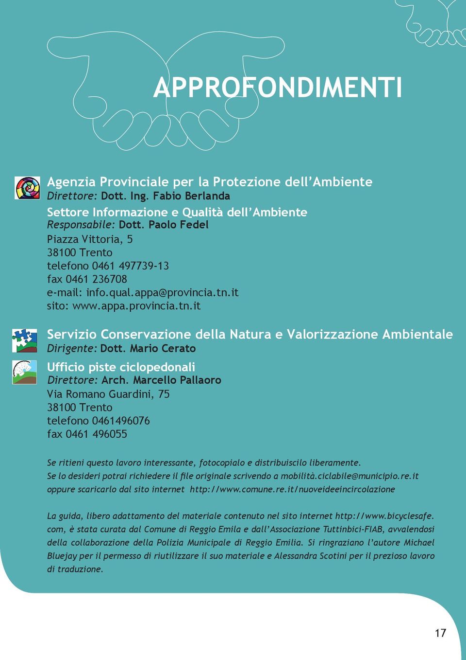 it sito: www.appa.provincia.tn.it Servizio Conservazione della Natura e Valorizzazione Ambientale Dirigente: Dott. Mario Cerato Ufficio piste ciclopedonali Direttore: Arch.