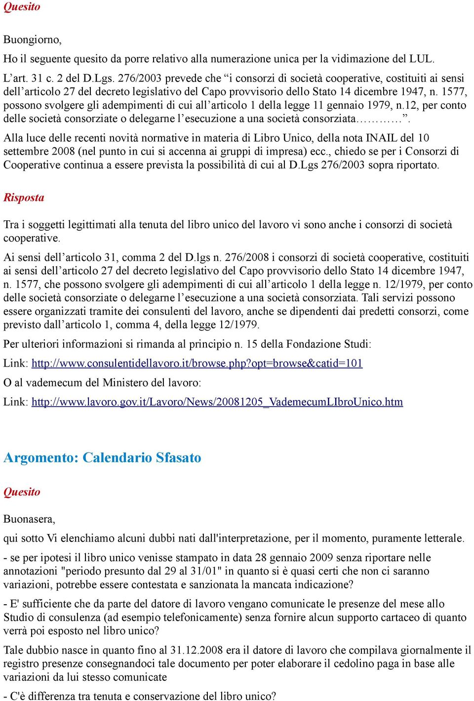 1577, possono svolgere gli adempimenti di cui all articolo 1 della legge 11 gennaio 1979, n.12, per conto delle società consorziate o delegarne l esecuzione a una società consorziata.