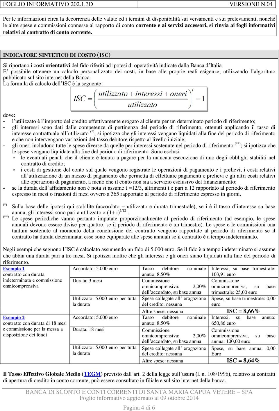 INDICATORE SINTETICO DI COSTO (ISC) Si riportano i costi orientativi del fido riferiti ad ipotesi di operatività indicate dalla Banca d Italia.