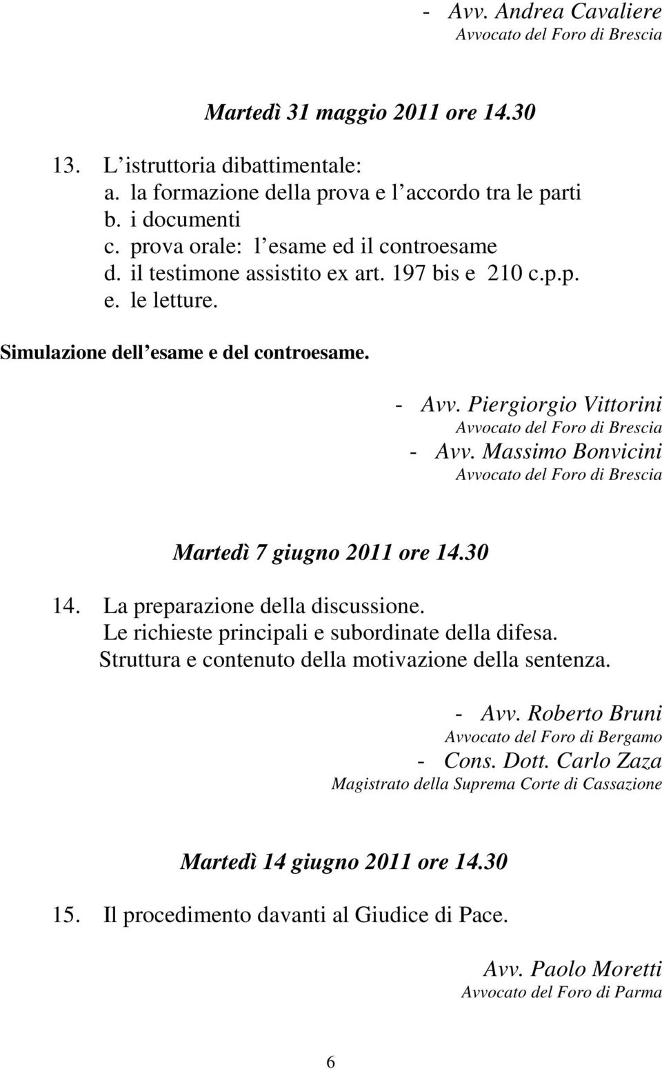 Massimo Bonvicini Martedì 7 giugno 2011 ore 14.30 14. La preparazione della discussione. Le richieste principali e subordinate della difesa.