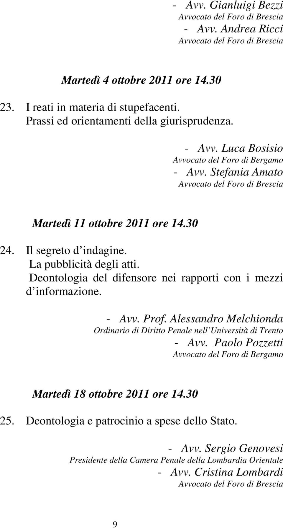 Deontologia del difensore nei rapporti con i mezzi d informazione. - Avv. Prof. Alessandro Melchionda Ordinario di Diritto Penale nell Università di Trento - Avv.