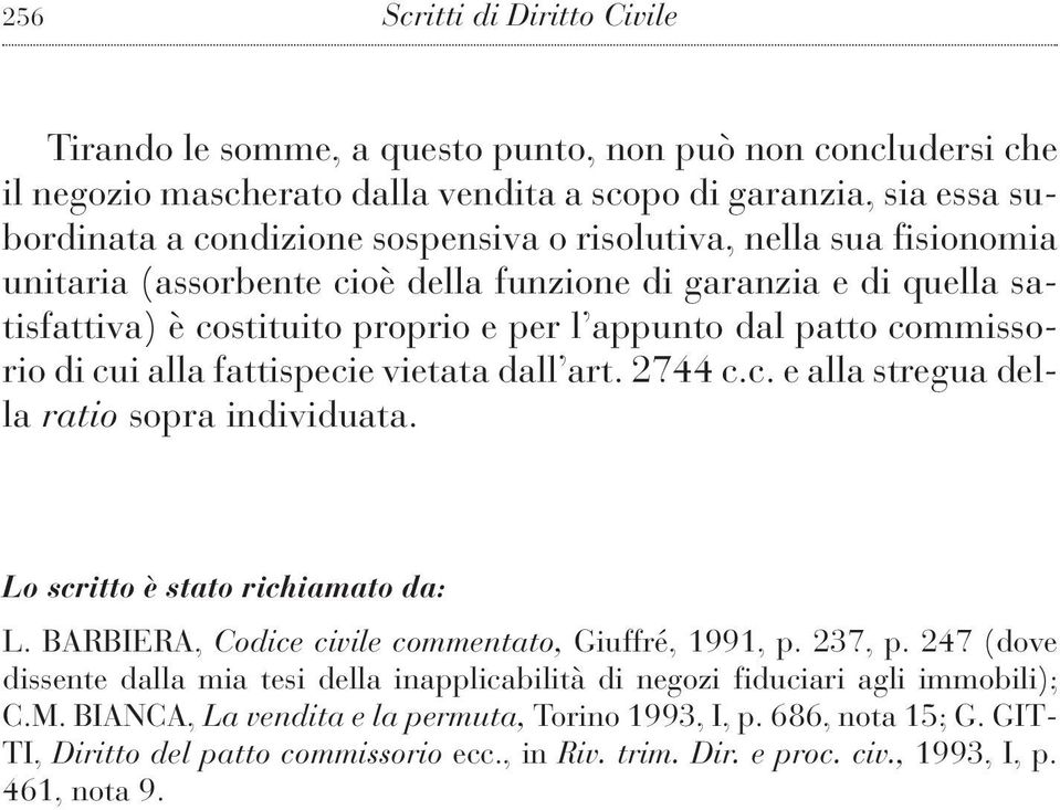 vietata dall art. 2744 c.c. e alla stregua della ratio sopra individuata. Lo scritto è stato richiamato da: L. BARBIERA, Codice civile commentato, Giuffré, 1991, p. 237, p.