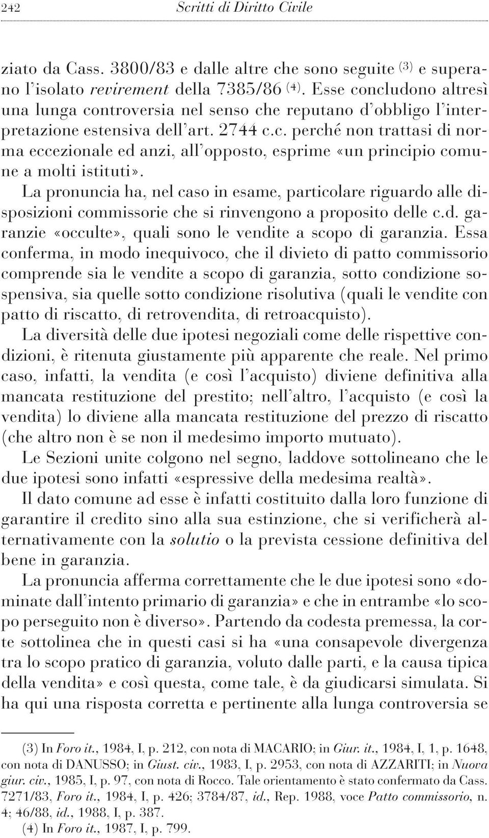 La pronuncia ha, nel caso in esame, particolare riguardo alle disposizioni commissorie che si rinvengono a proposito delle c.d. garanzie «occulte», quali sono le vendite a scopo di garanzia.