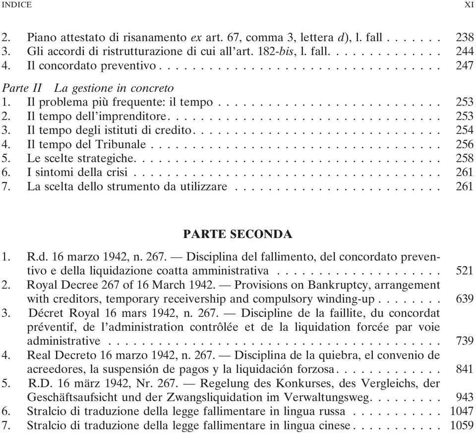 ................................ 253 3. Il tempo degli istituti di credito.............................. 254 4. Il tempo del Tribunale................................... 256 5. Le scelte strategiche.