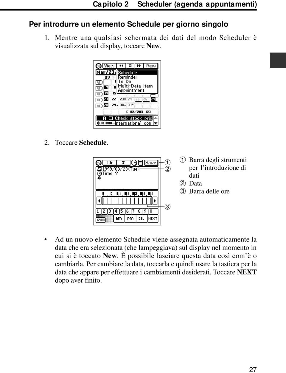 1 2 1 Barra degli strumenti per l introduzione di dati 2 Data 3 Barra delle ore 3 Ad un nuovo elemento Schedule viene assegnata automaticamente la data che era