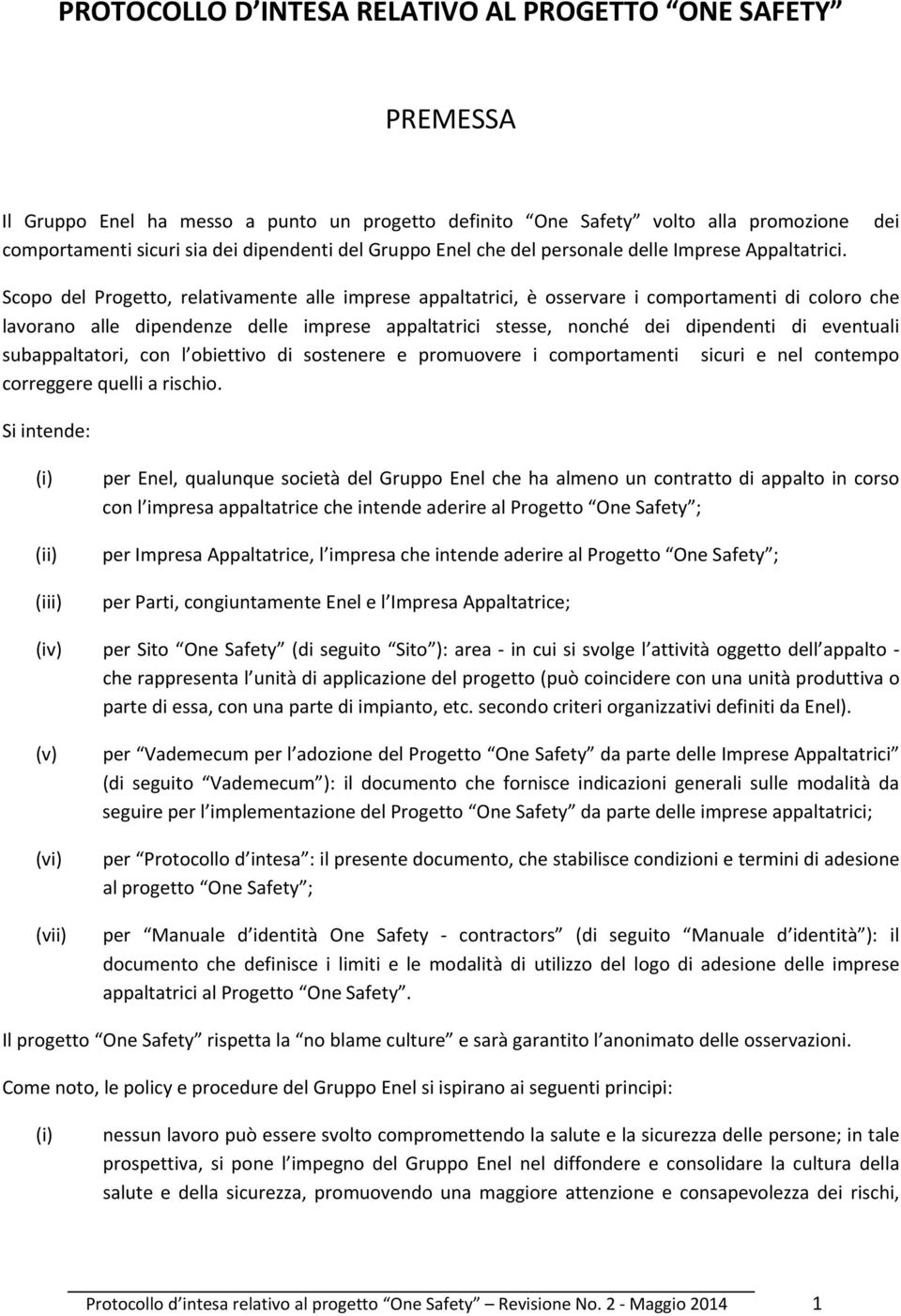 dei Scopo del Progetto, relativamente alle imprese appaltatrici, è osservare i comportamenti di coloro che lavorano alle dipendenze delle imprese appaltatrici stesse, nonché dei dipendenti di