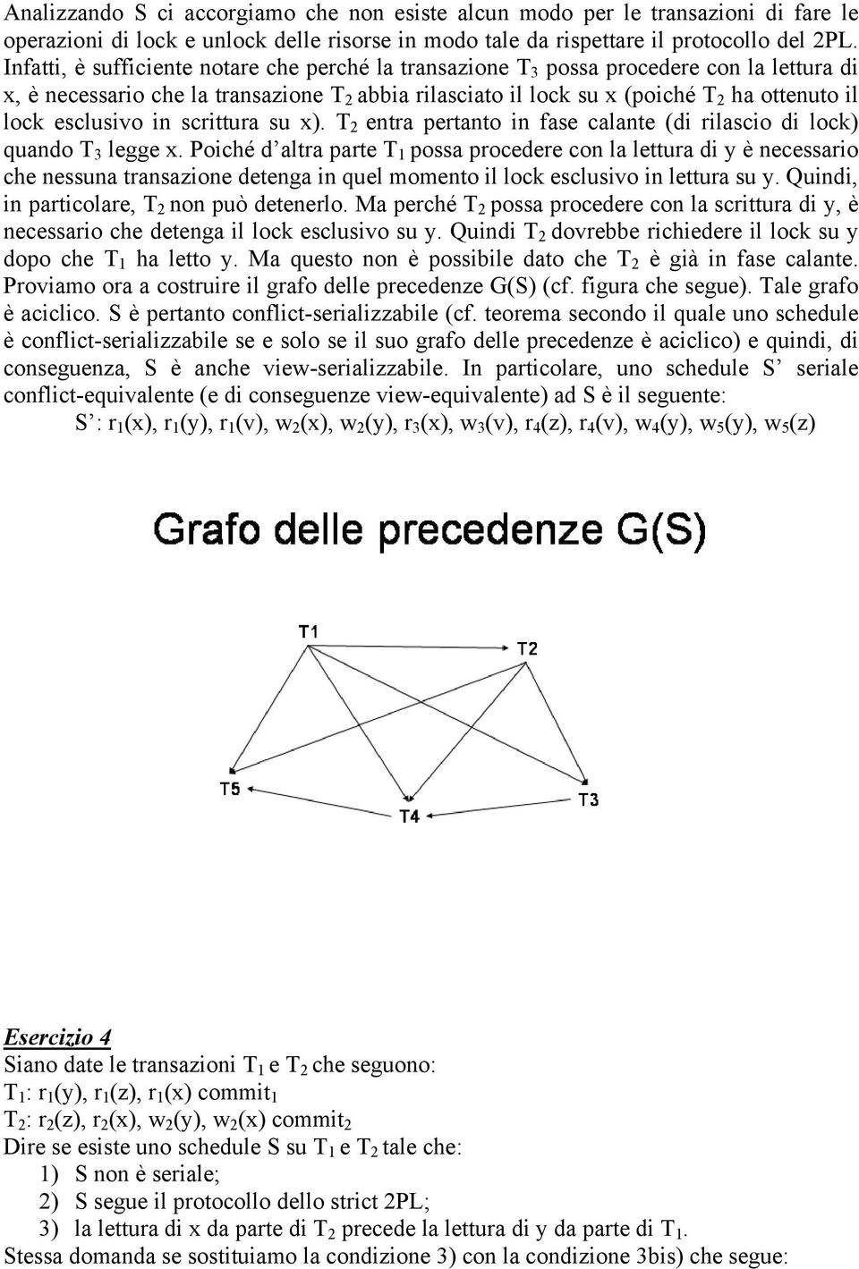 esclusivo in scrittura su x). T 2 entra pertanto in fase calante (di rilascio di lock) quando T 3 legge x.