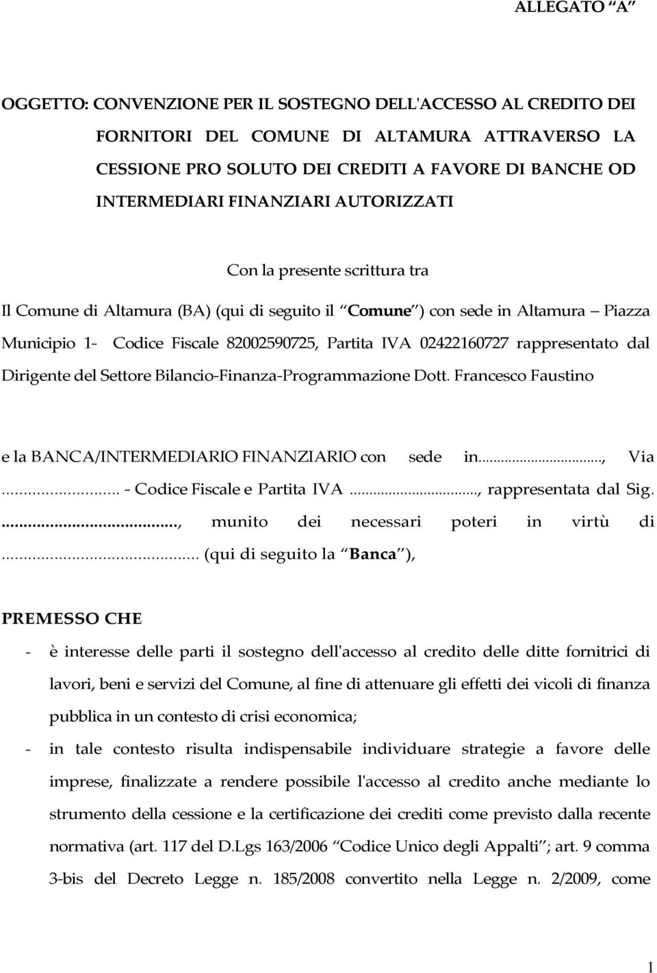 rappresentato dal Dirigente del Settore Bilancio Finanza Programmazione Dott. Francesco Faustino e la BANCA/INTERMEDIARIO FINANZIARIO con sede in..., Via... Codice Fiscale e Partita IVA.