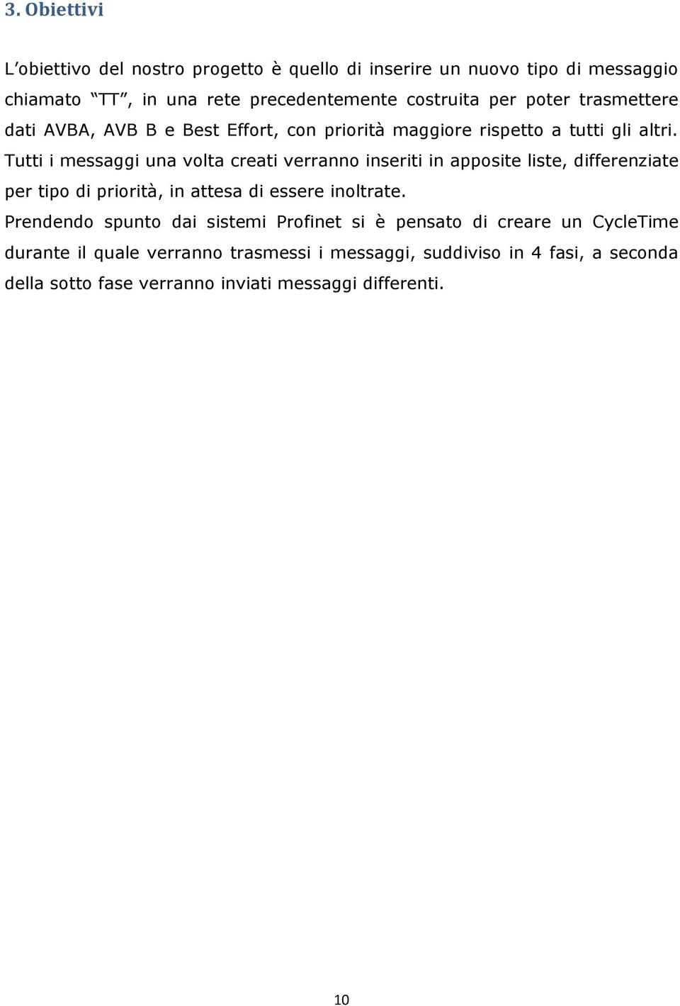 Tutti i messaggi una volta creati verranno inseriti in apposite liste, differenziate per tipo di priorità, in attesa di essere inoltrate.