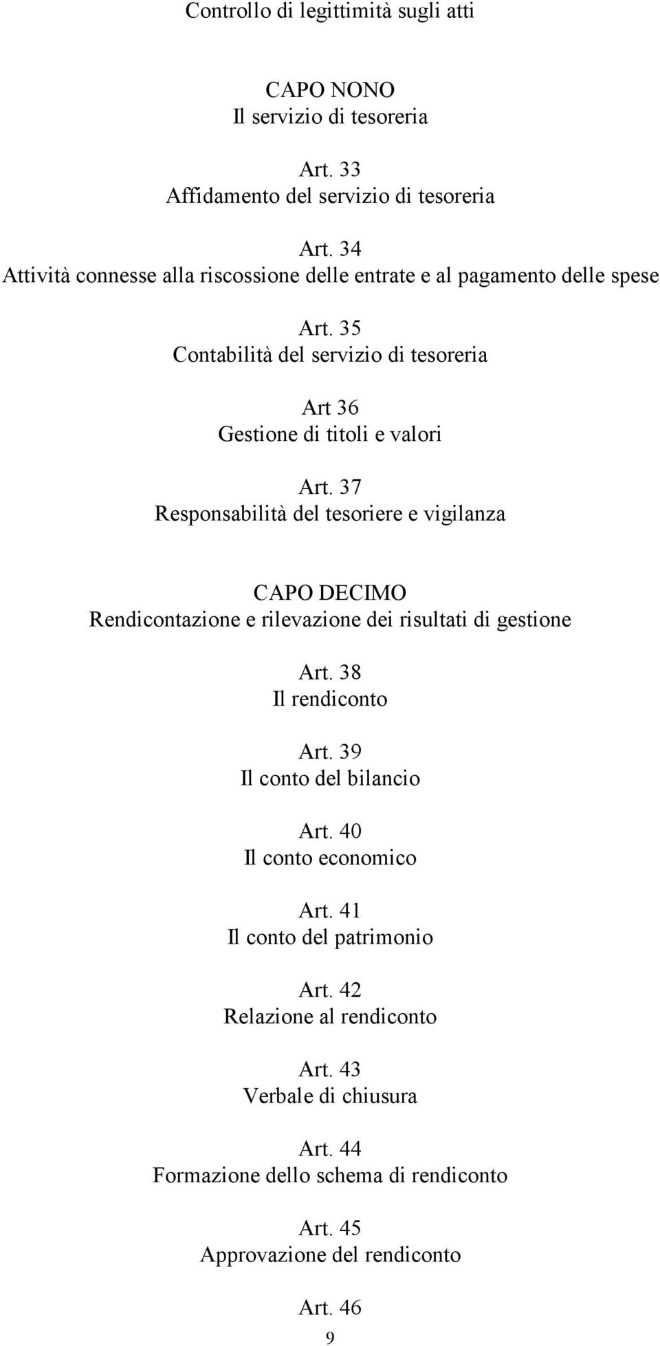 37 Responsabilità del tesoriere e vigilanza CAPO DECIMO Rendicontazione e rilevazione dei risultati di gestione Art. 38 Il rendiconto Art.