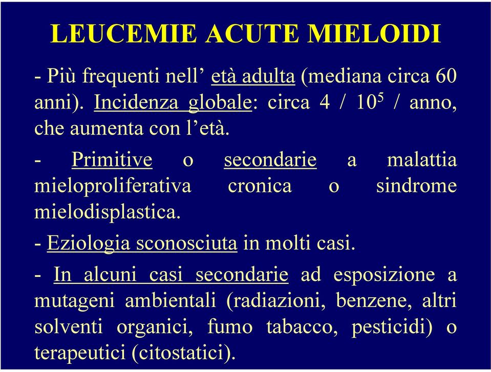 - Primitive o secondarie a malattia mieloproliferativa cronica o sindrome mielodisplastica.