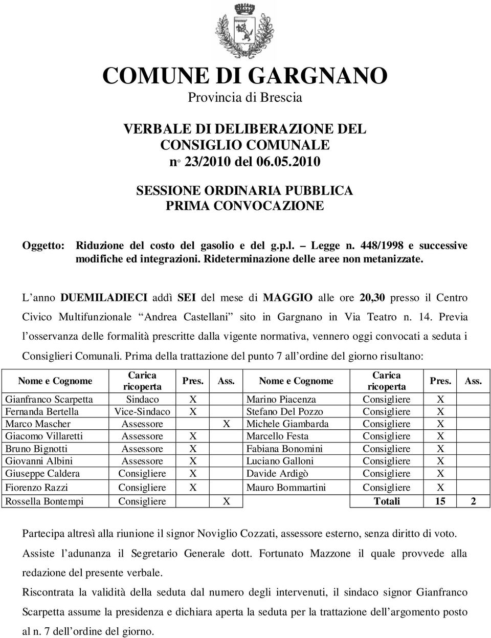 Rideterminazione delle aree non metanizzate. L anno DUEMILADIECI addì SEI del mese di MAGGIO alle ore 20,30 presso il Centro Civico Multifunzionale Andrea Castellani sito in Gargnano in Via Teatro n.