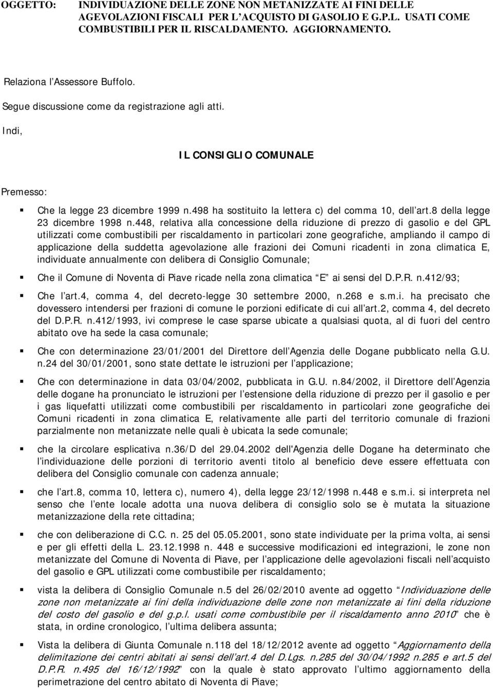 498 ha sostituito la lettera c) del comma 10, dell art.8 della legge 23 dicembre 1998 n.