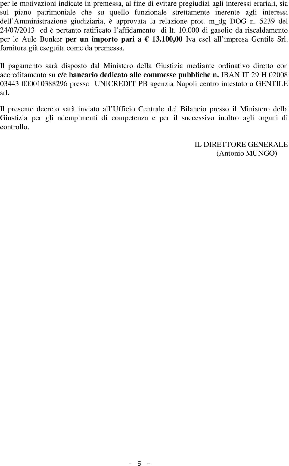 000 di gasolio da riscaldamento per le Aule Bunker per un importo pari a 13.100,00 Iva escl all impresa Gentile Srl, fornitura già eseguita come da premessa.