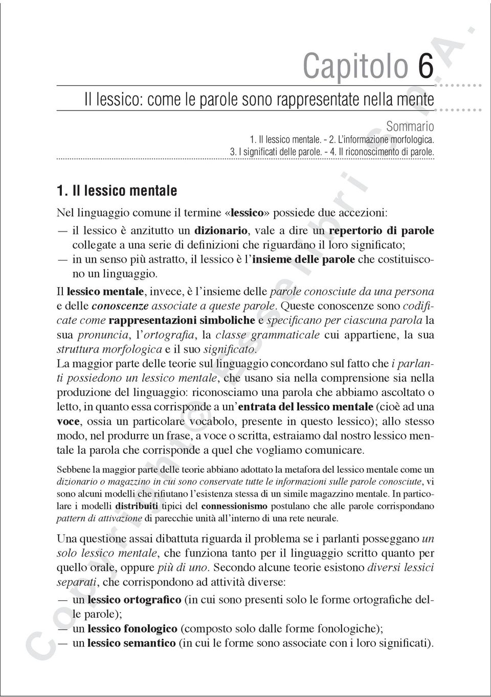 Nel linguaggio comune il termine «lessico» possiede due accezioni: il lessico è anzitutto un dizionario, vale a dire un repertorio di parole collegate a una serie di definizioni che riguardano il