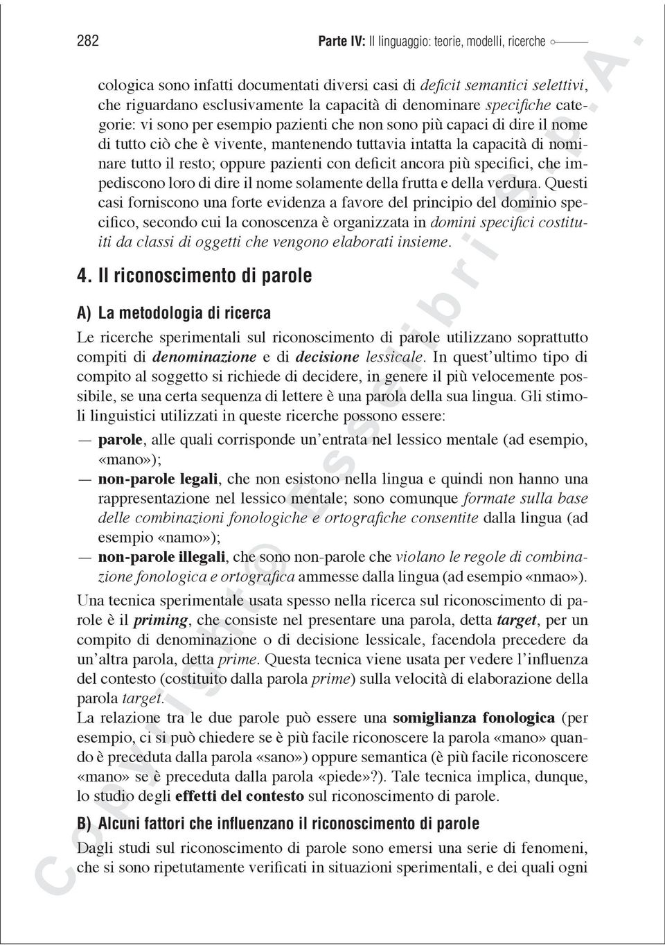 pazienti con deficit ancora più specifici, che impediscono loro di dire il nome solamente della frutta e della verdura.