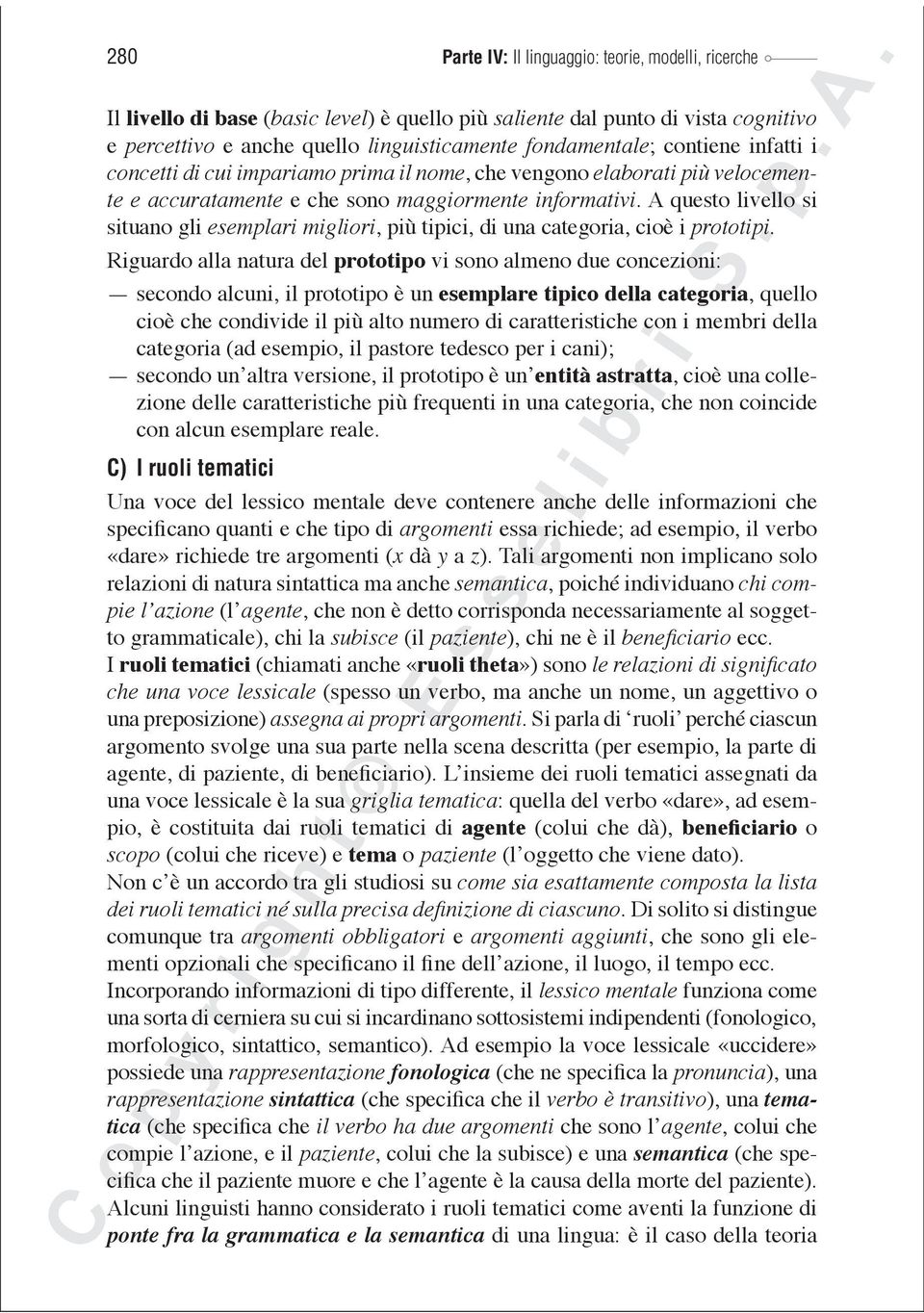 A questo livello si situano gli esemplari migliori, più tipici, di una categoria, cioè i prototipi.