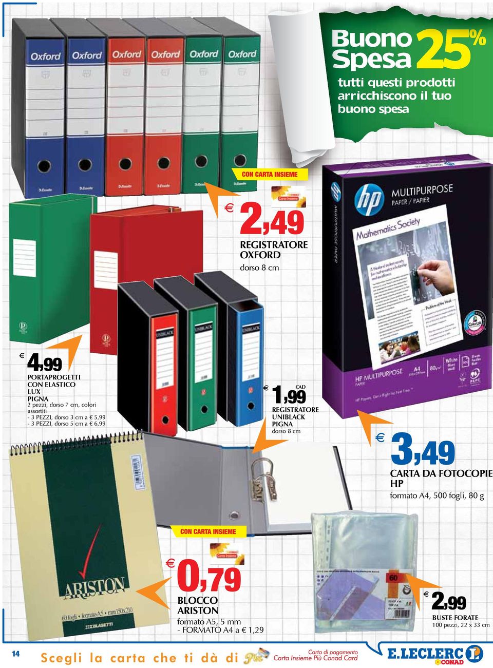 dorso 5 cm a 6,99 1, 99 REGISTRATORE UNIBLACK PIGNA dorso 8 cm 3, 49 CARTA DA FOTOCOPIE HP formato A4, 500 fogli, 80