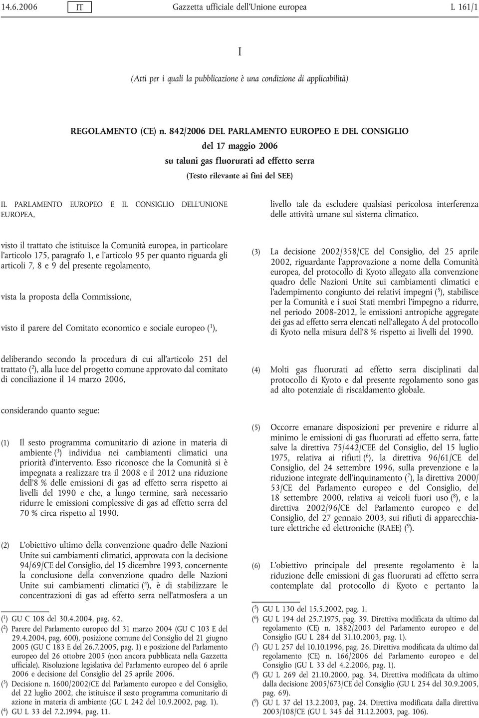 EUROPEA, livello tale da escludere qualsiasi pericolosa interferenza delle attività umane sul sistema climatico.