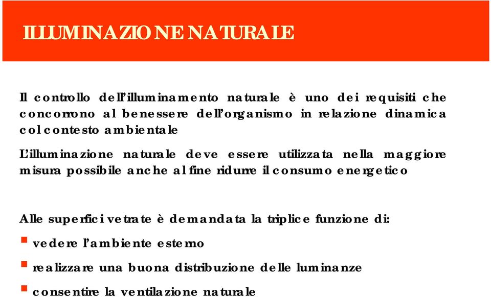 maggiore misura possibile anche al fine ridurre il consumo energetico Alle superfici vetrate è demandata la triplice