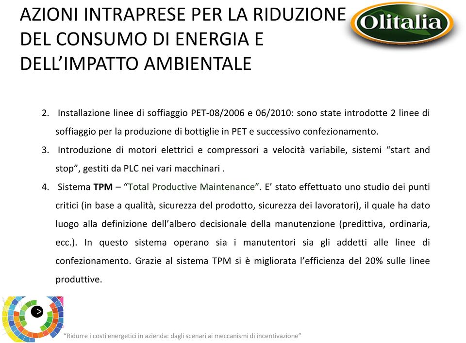 Introduzione di motori elettrici e compressori a velocità variabile, sistemi start and stop, gestiti da PLC nei vari macchinari. 4. Sistema TPM Total Productive Maintenance.