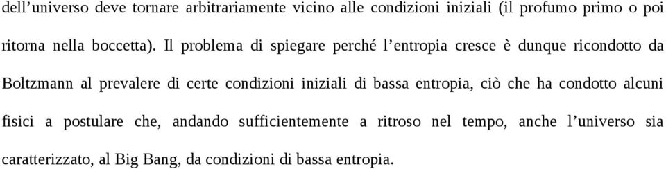 Il problema di spiegare perché l entropia cresce è dunque ricondotto da Boltzmann al prevalere di certe