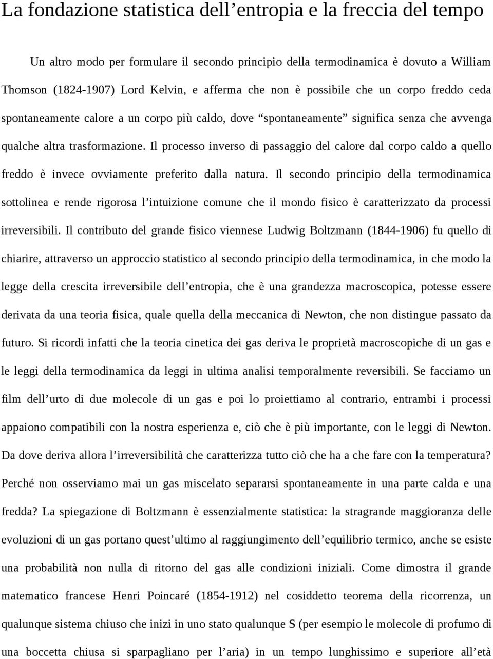 Il processo inverso di passaggio del calore dal corpo caldo a quello freddo è invece ovviamente preferito dalla natura.