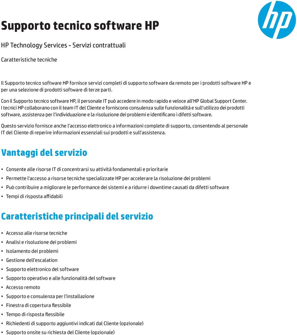I tecnici HP collaborano con il team IT del Cliente e forniscono consulenza sulle funzionalità e sull'utilizzo dei prodotti software, assistenza per l'individuazione e la risoluzione dei problemi e