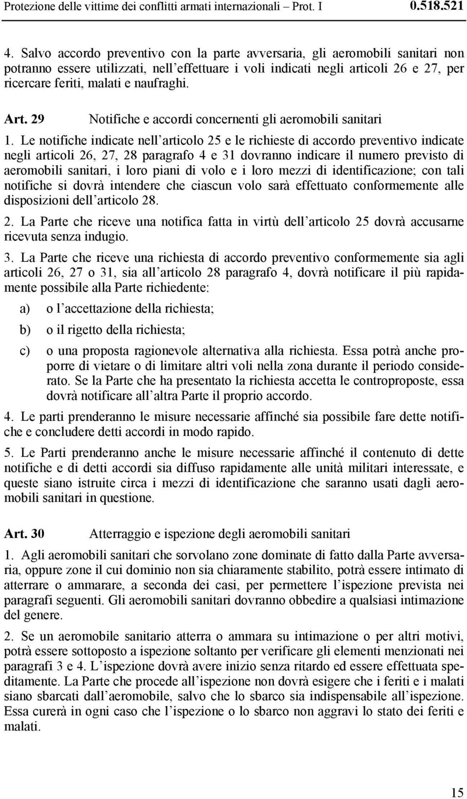 naufraghi. Art. 29 Notifiche e accordi concernenti gli aeromobili sanitari 1.