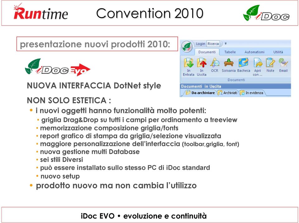 griglia/selezione visualizzata maggiore personalizzazione dell interfaccia (toolbar,griglia, font) nuova gestione multi Database sei stili