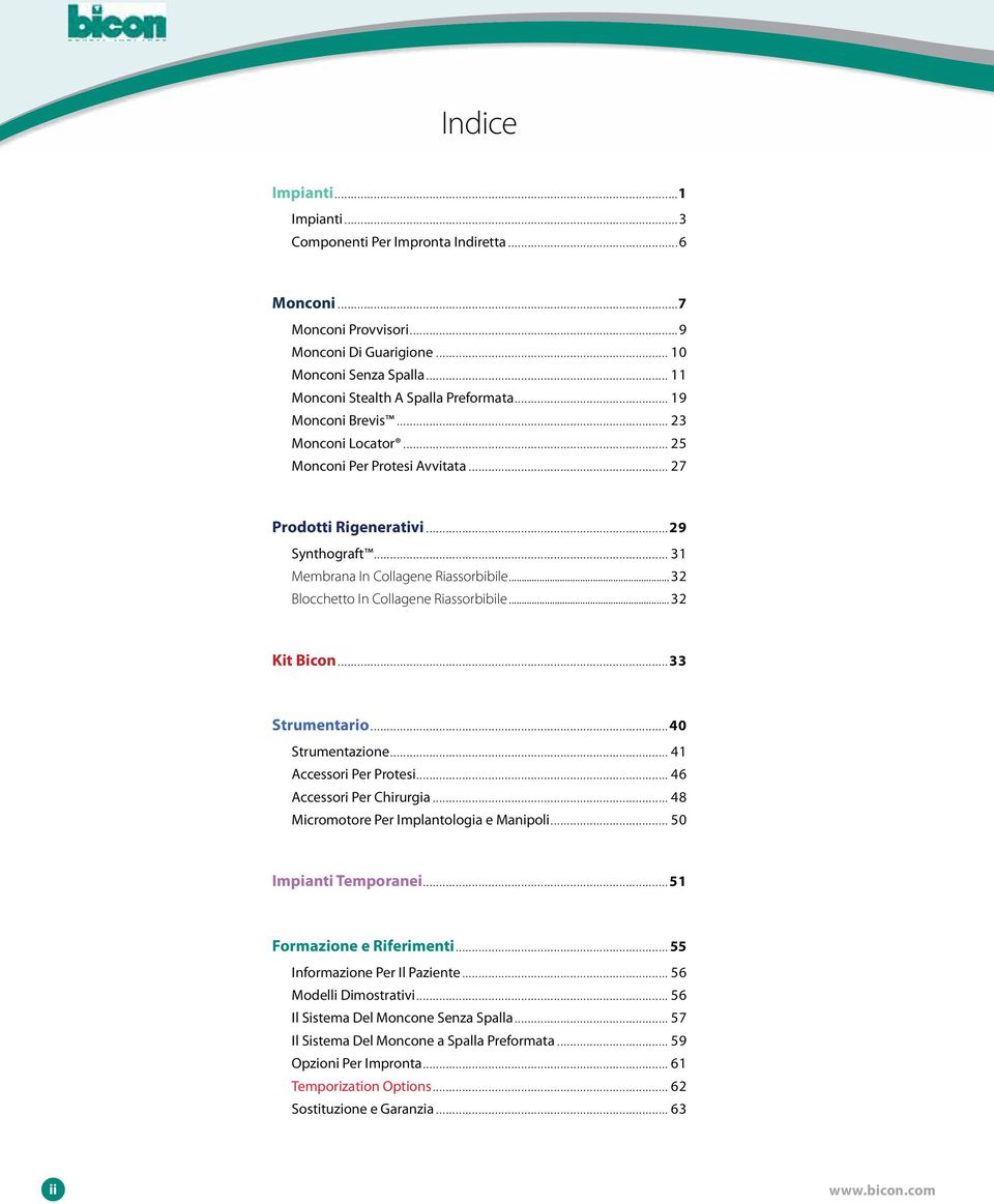 .. 32 Blocchetto In Collagene Riassorbibile... 32 Kit Bicon...33 Strumentario...40 Strumentazione... 41 Accessori Per Protesi... 46 Accessori Per Chirurgia.
