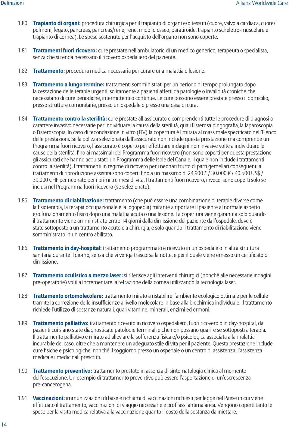 trapianto scheletro-muscolare e trapianto di cornea). Le spese sostenute per l acquisto dell organo non sono coperte. 1.