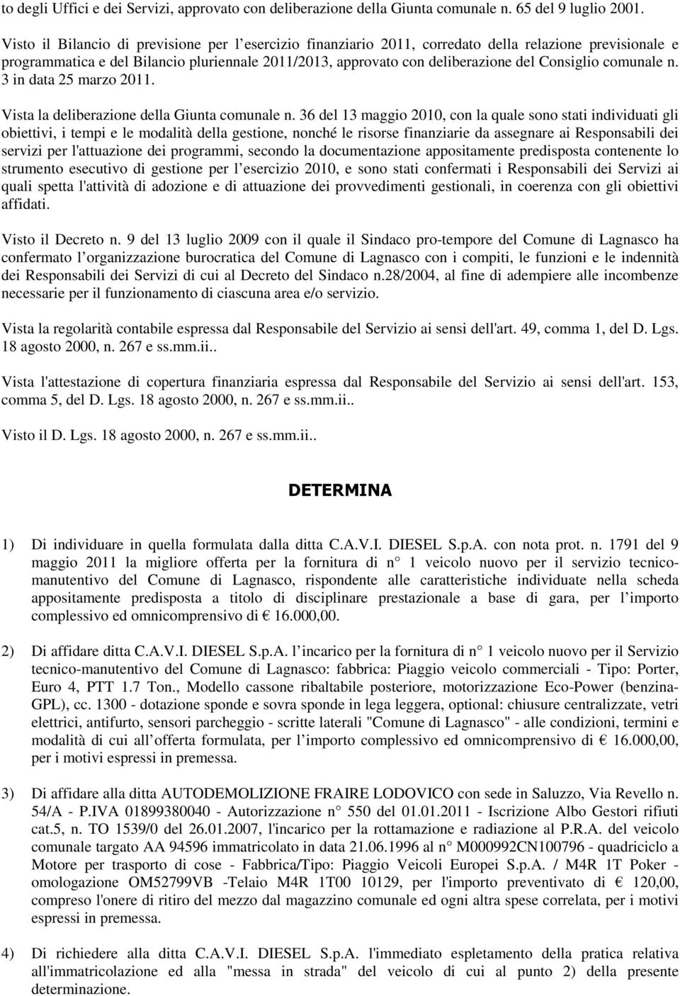 Consiglio comunale n. 3 in data 25 marzo 2011. Vista la deliberazione della Giunta comunale n.