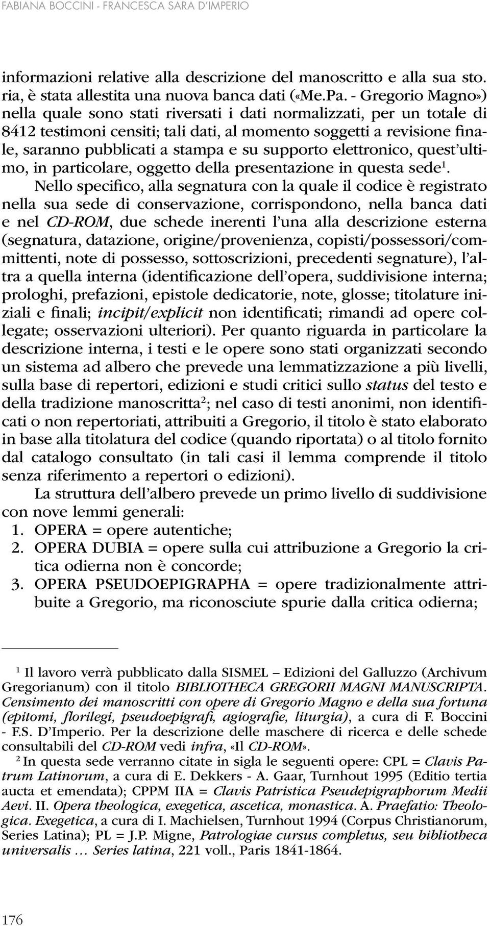 supporto elettronico, quest ultimo, in particolare, oggetto della presentazione in questa sede 1.