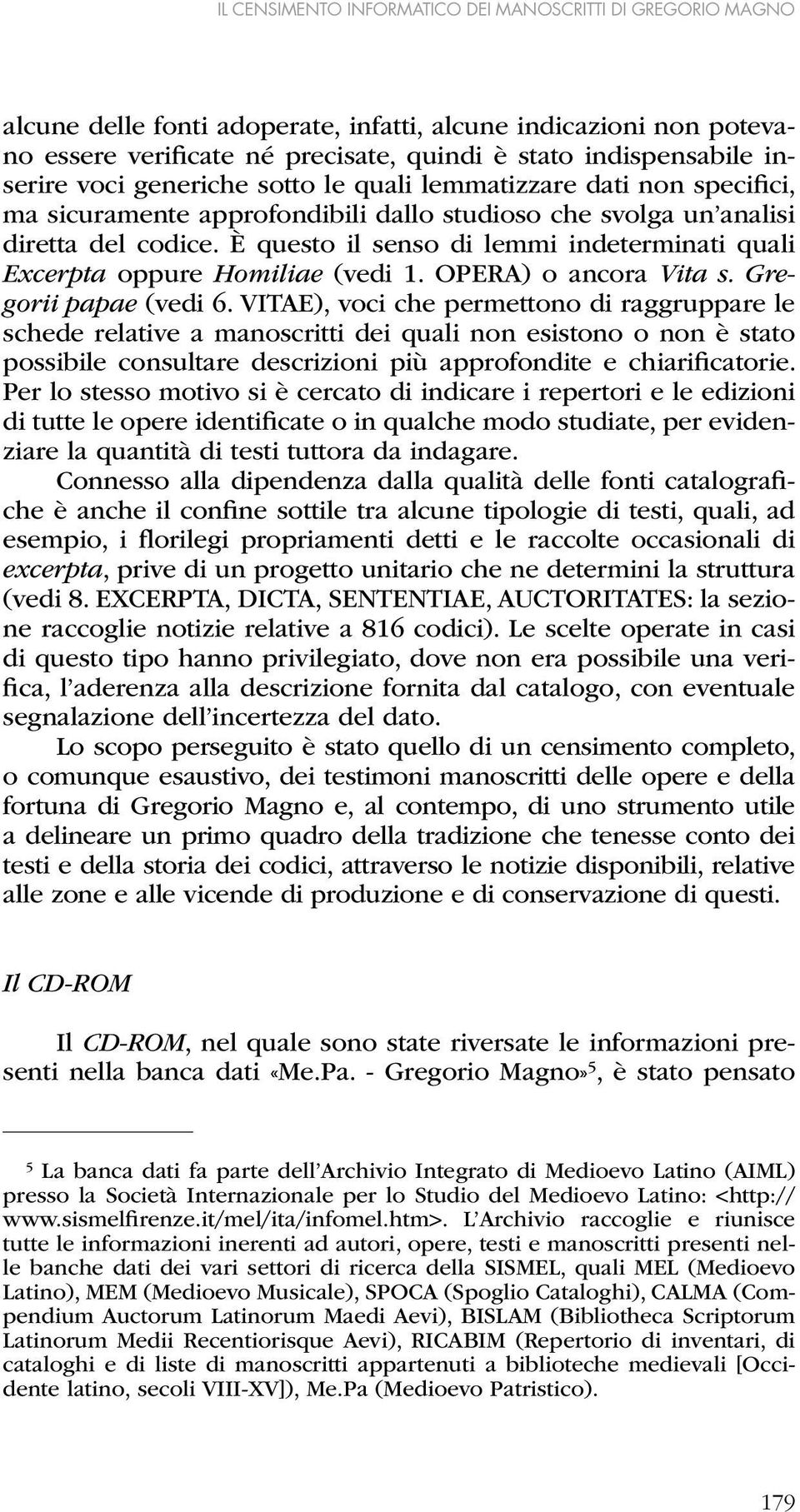 È questo il senso di lemmi indeterminati quali Excerpta oppure Homiliae (vedi 1. OPERA) o ancora Vita s. Gregorii papae (vedi 6.