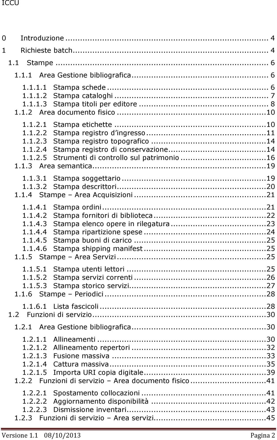 .. 16 1.1.3 Area semantica... 19 1.1.3.1 Stampa soggettario... 19 1.1.3.2 Stampa descrittori... 20 1.1.4 Stampe Area Acquisizioni... 21 1.1.4.1 Stampa ordini... 21 1.1.4.2 Stampa fornitori di biblioteca.