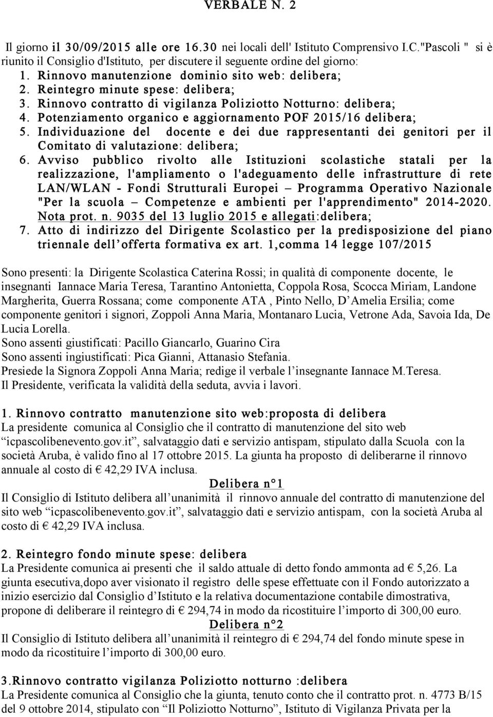 Potenziamento organico e aggiornamento POF 2015/16 delibera; 5. Individuazione del docente e dei due rappresentanti dei genitori per il Comitato di valutazione: delibera; 6.