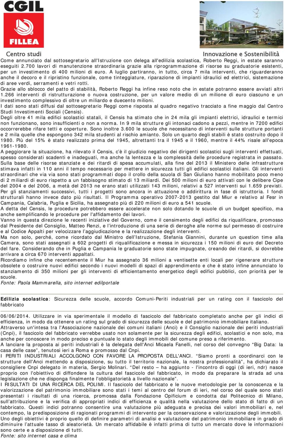 A luglio partiranno, in tutto, circa 7 mila interventi, che riguarderanno anche il decoro e il ripristino funzionale, come tinteggiature, riparazione di impianti idraulici ed elettrici, sistemazione