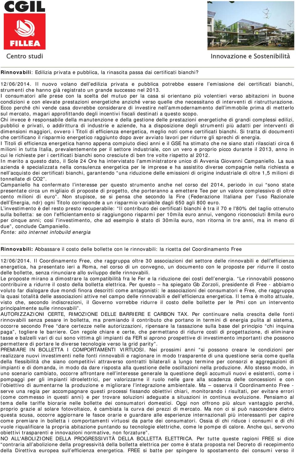 I consumatori alle prese con la scelta del mutuo per la casa si orientano più volentieri verso abitazioni in buone condizioni e con elevate prestazioni energetiche anziché verso quelle che