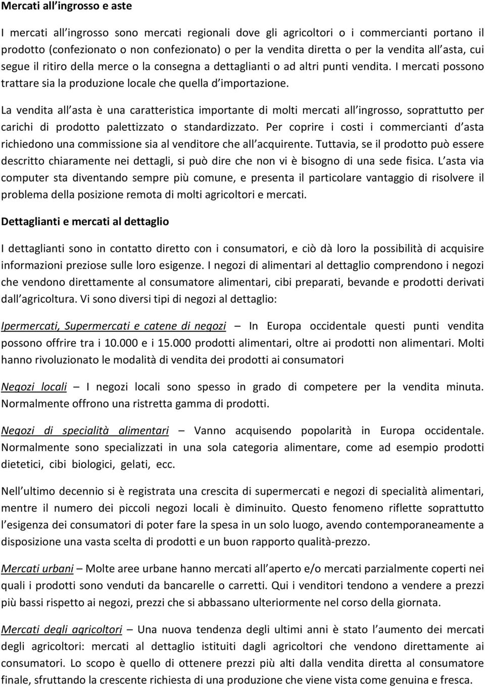 La vendita all asta è una caratteristica importante di molti mercati all ingrosso, soprattutto per carichi di prodotto palettizzato o standardizzato.