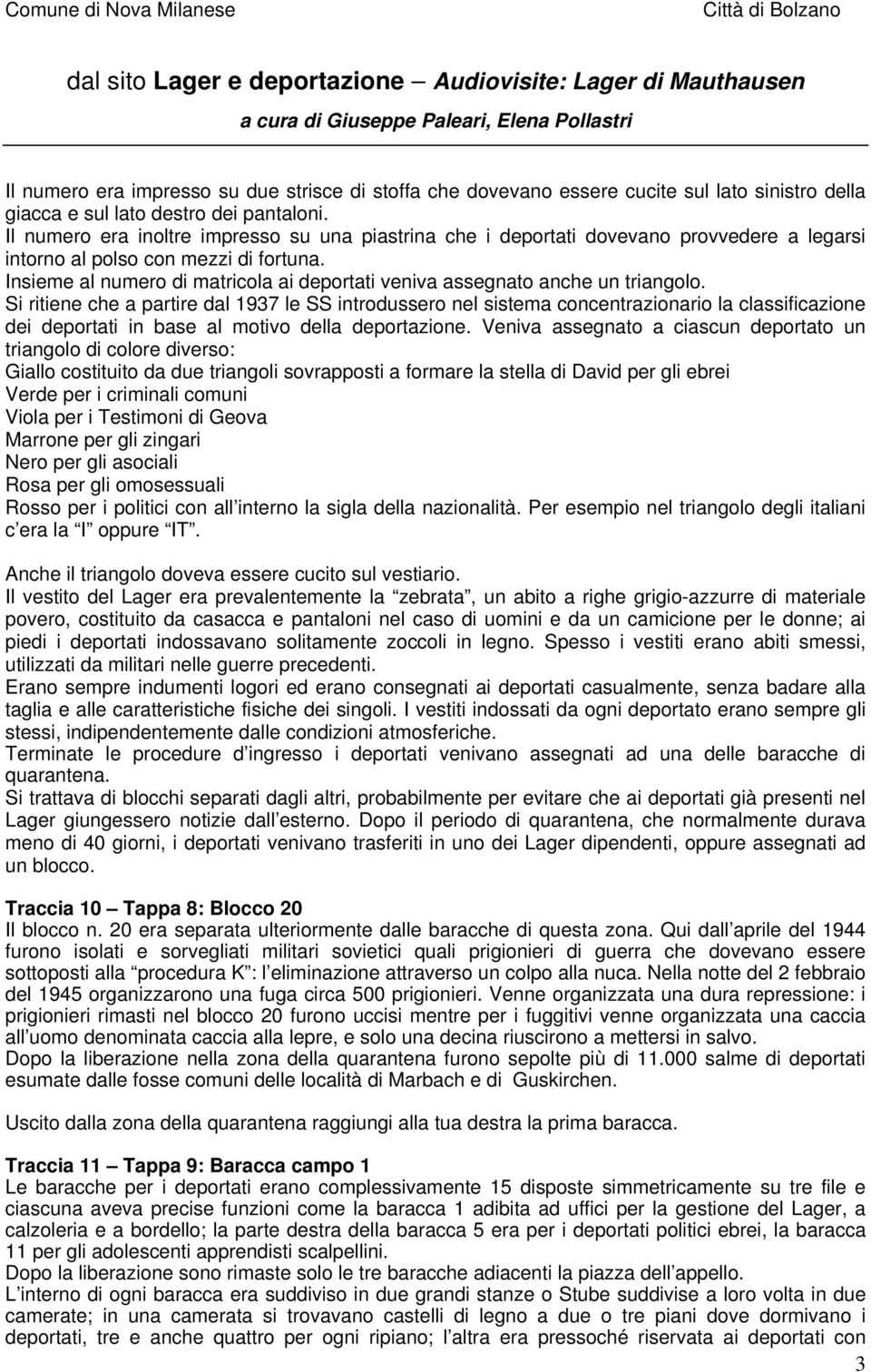 Insieme al numero di matricola ai deportati veniva assegnato anche un triangolo.