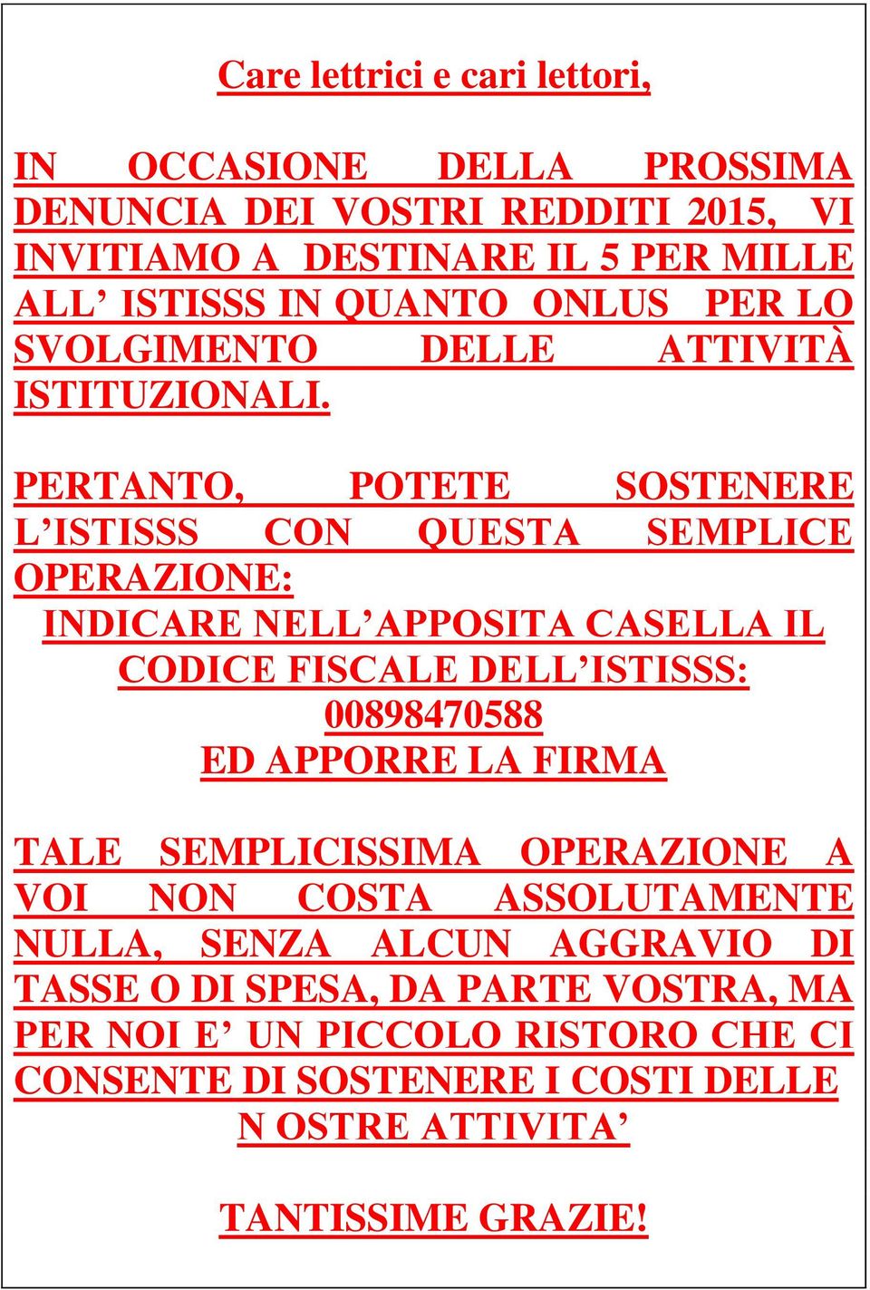 PERTANTO, POTETE SOSTENERE L ISTISSS CON QUESTA SEMPLICE OPERAZIONE: INDICARE NELL APPOSITA CASELLA IL CODICE FISCALE DELL ISTISSS: 00898470588 ED