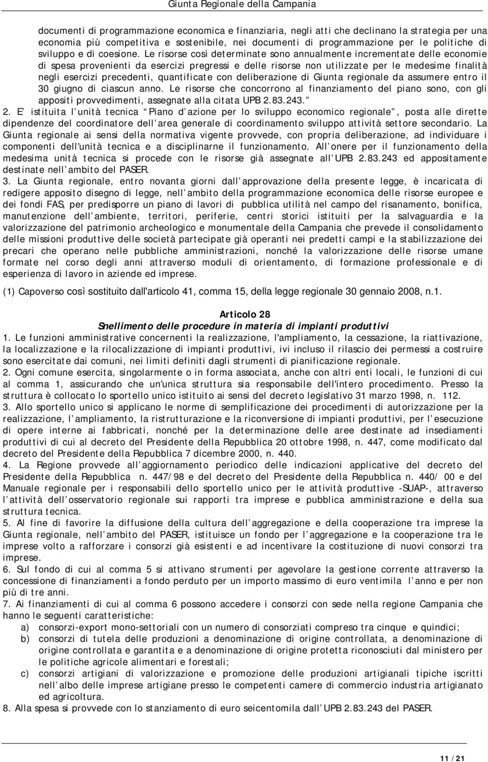 Le risorse così determinate sono annualmente incrementate delle economie di spesa provenienti da esercizi pregressi e delle risorse non utilizzate per le medesime finalità negli esercizi precedenti,